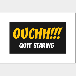 Ouchh!!! Quit Staring - Funny Sayings Posters and Art